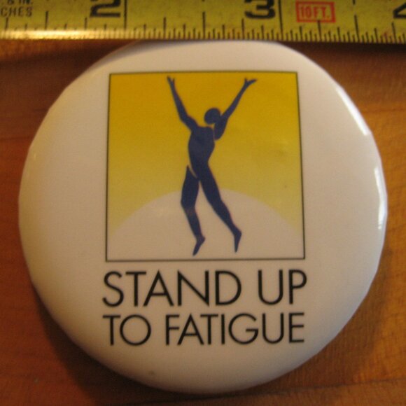 Stand up to Fatigue Pinback Button - Picture 1 of 1